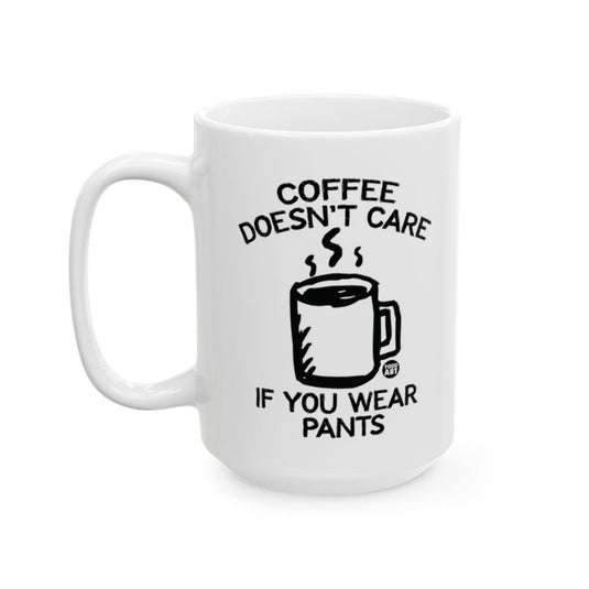 Coffee Doesn't Care If You Wear Pants mug
