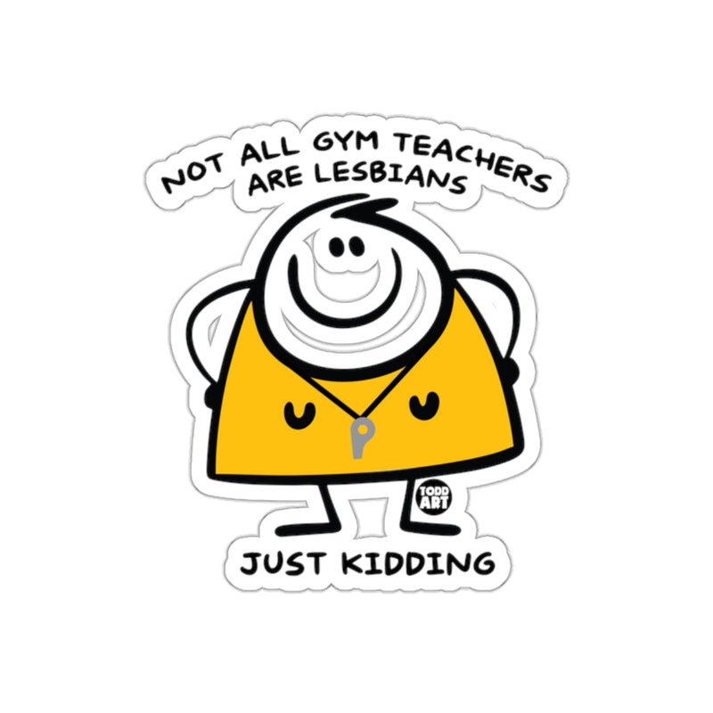 Load image into Gallery viewer, Not All Gym Teachers Are Lesbians Just Kidding Sticker
