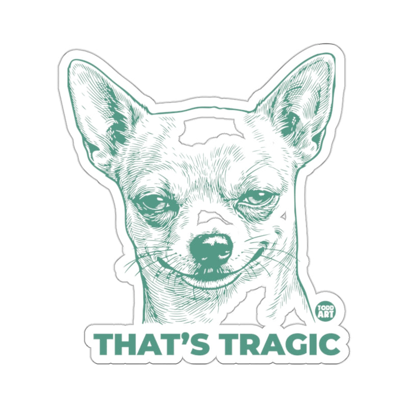 Load image into Gallery viewer, Chihuahua Dog Smirk THAT'S TRAGIC Todd Art 
