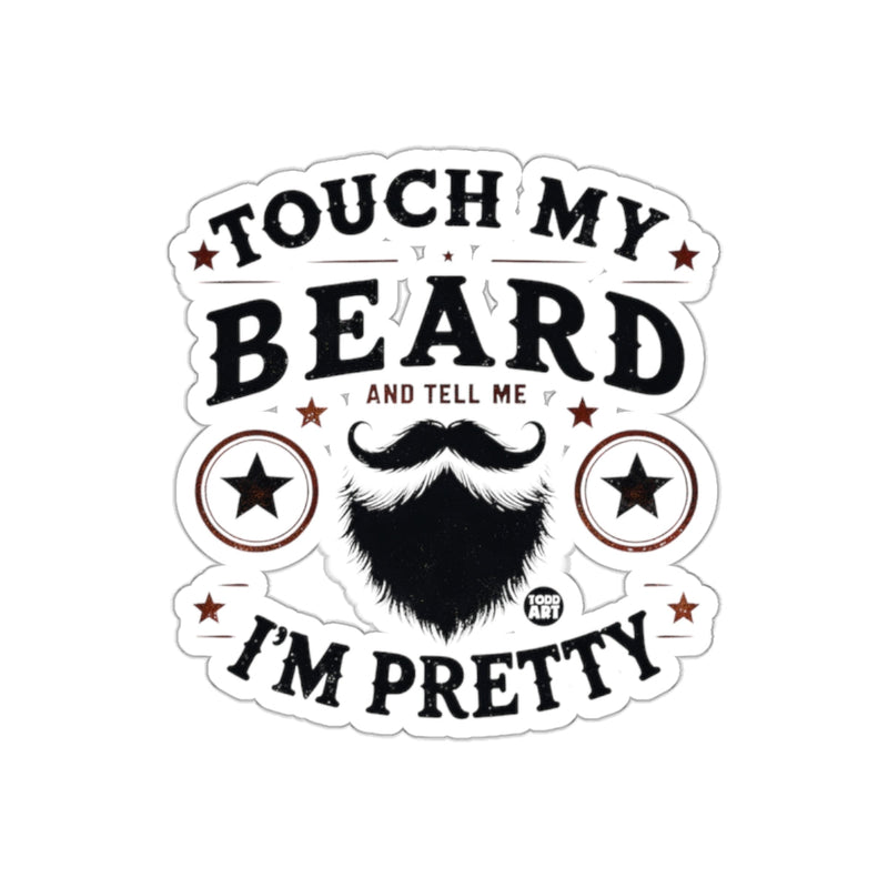 Load image into Gallery viewer, Touch My Beard And Tell Me I'm Pretty Design sticker
