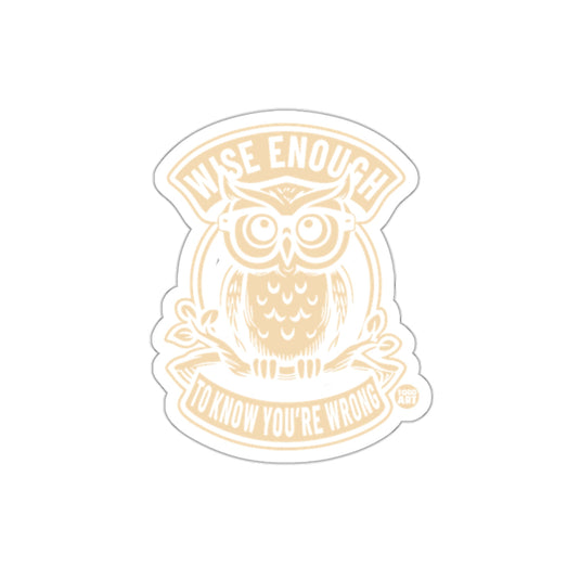 Wise Enough To Know You Are Wrong Owl Design sticker