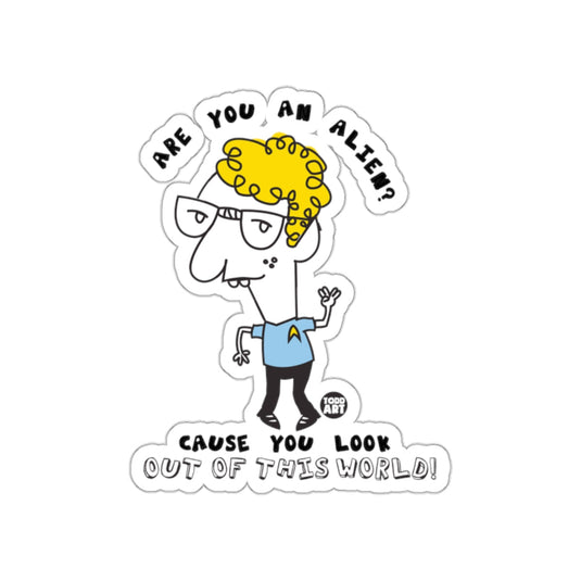 Are You An Alien Sticker Cause You Look Out of This World
