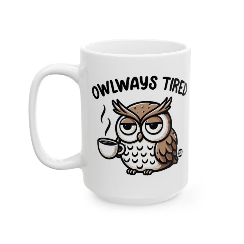 Load image into Gallery viewer, Owlways Tired Funny Owl Coffee Mug for Mornings
