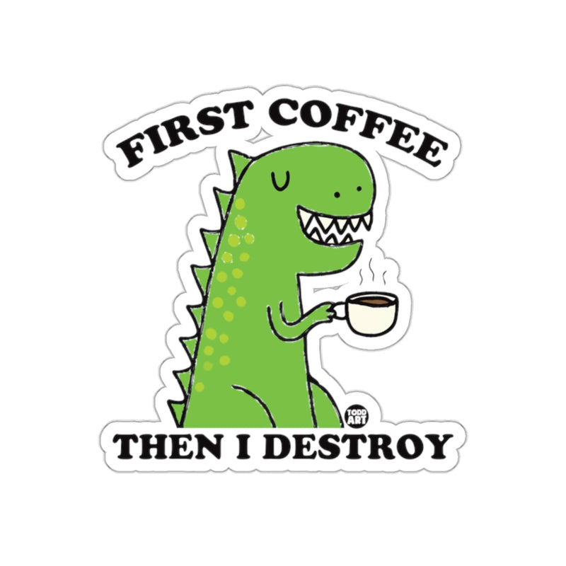 Load image into Gallery viewer, First Coffee Then I Destroy Funny Dinosaur Sticker

