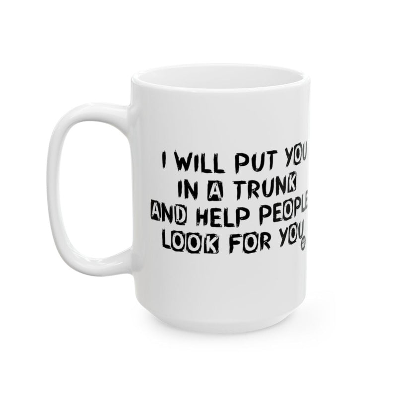 Load image into Gallery viewer, I Will Put You in a Trunk Mug with Funny Quote
