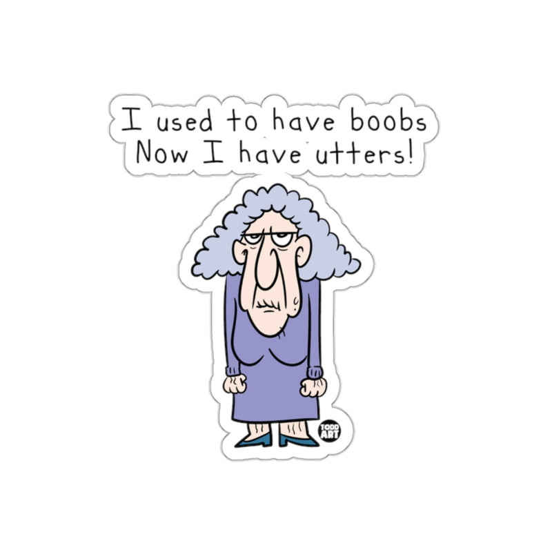 Load image into Gallery viewer, Funny I Used to Have Boobs Now I Have Utters Sticker

