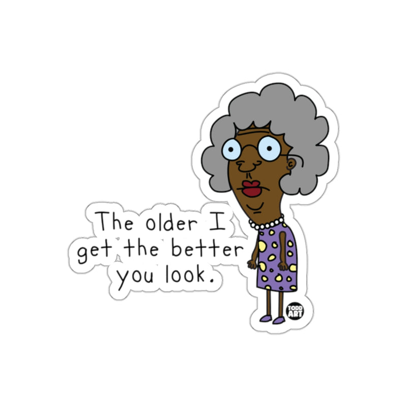 Load image into Gallery viewer, The Older I Get The Better You Look Funny Sticker
