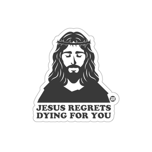 Jesus Regrets Dying For You Graphic Sticker