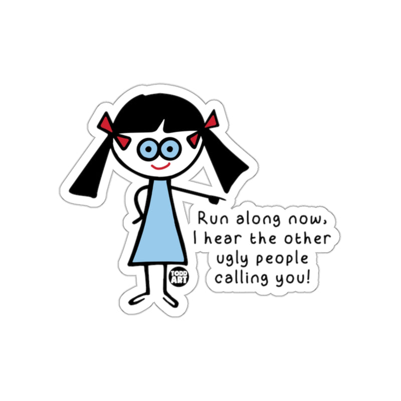 Load image into Gallery viewer, Run Along Now Ugly People Calling You Sticker
