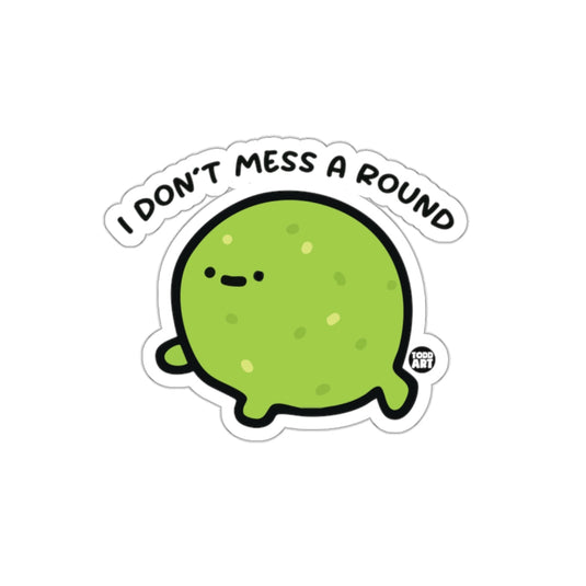 I DON'T MESS A ROUND Funny Green Blob 