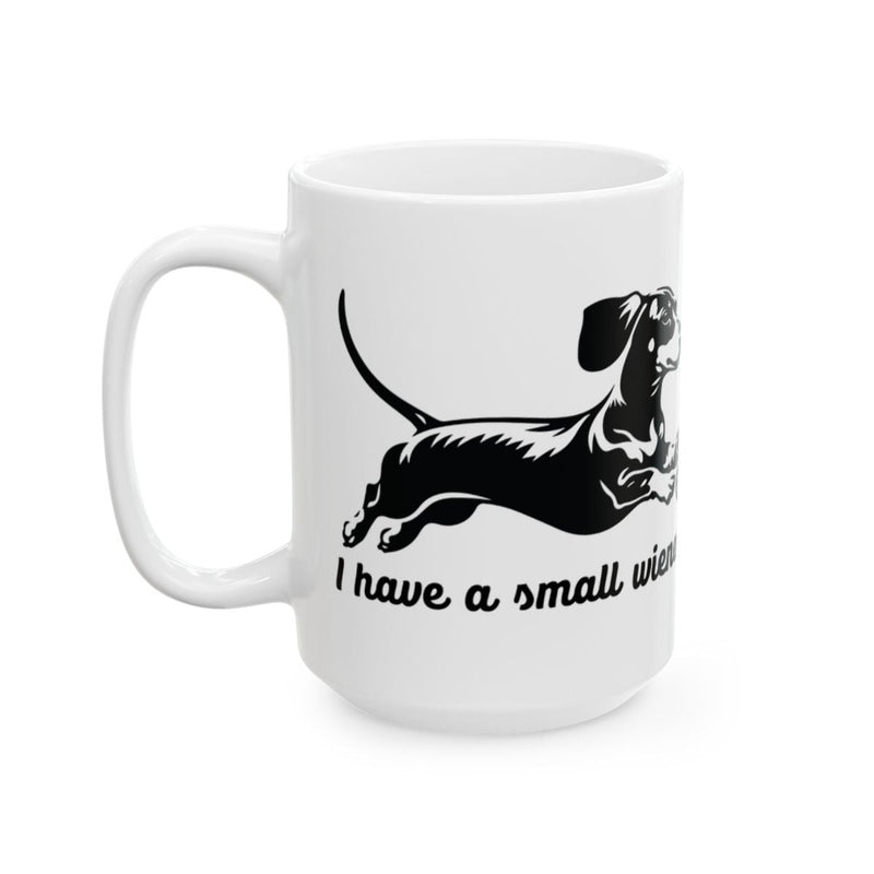 Load image into Gallery viewer, I have a small wiener funny dachshund design mug

