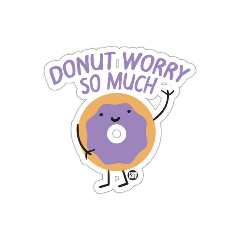 Load image into Gallery viewer, Donut Worry So Much Sticker Fun Whimsical Design
