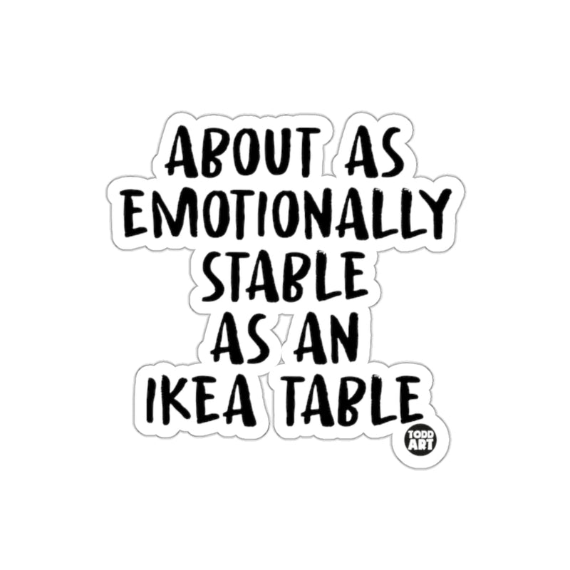 Load image into Gallery viewer, About As Emotionally Stable As An Ikea Table sticker
