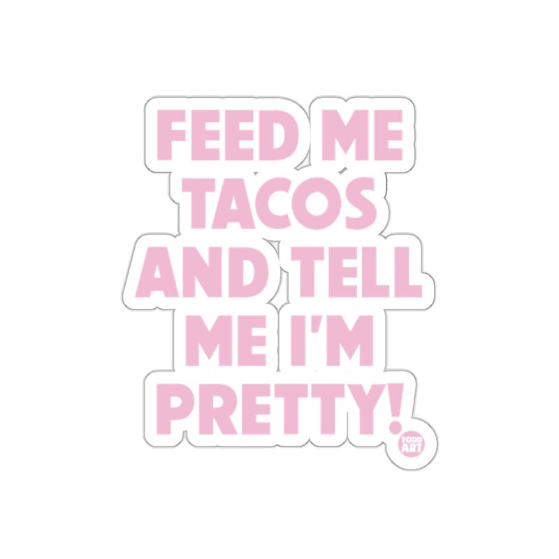 Load image into Gallery viewer, Feed Me Tacos And Tell Me I'm Pretty Sticker
