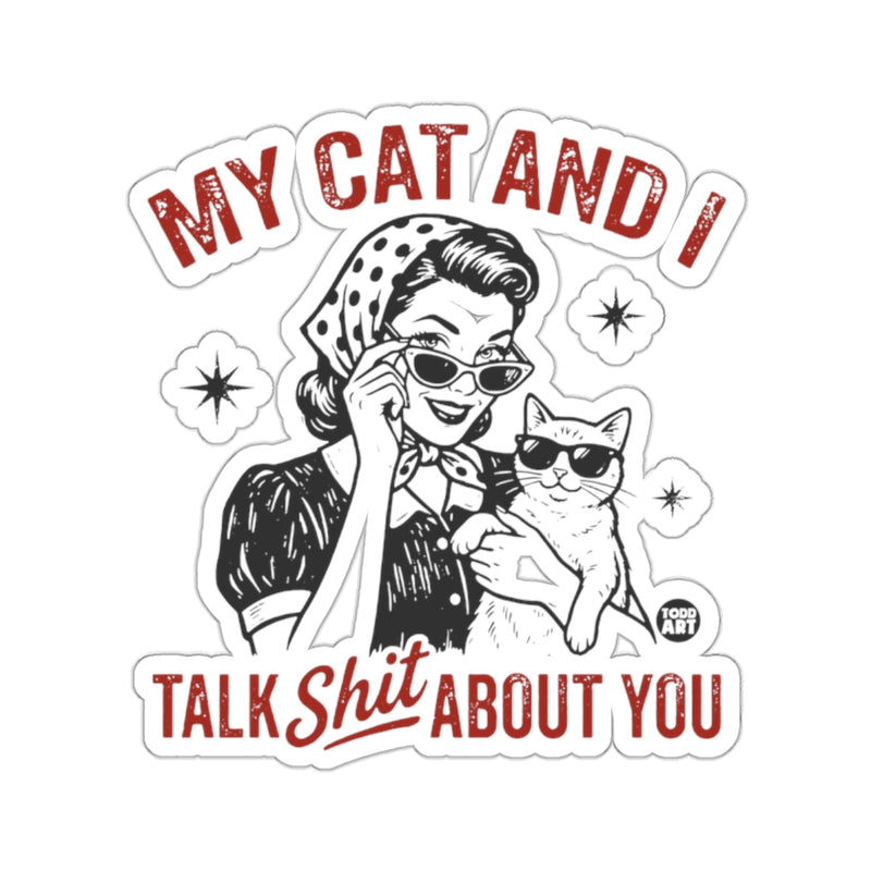 Load image into Gallery viewer, MY CAT AND I TALK SHIT ABOUT YOU 
