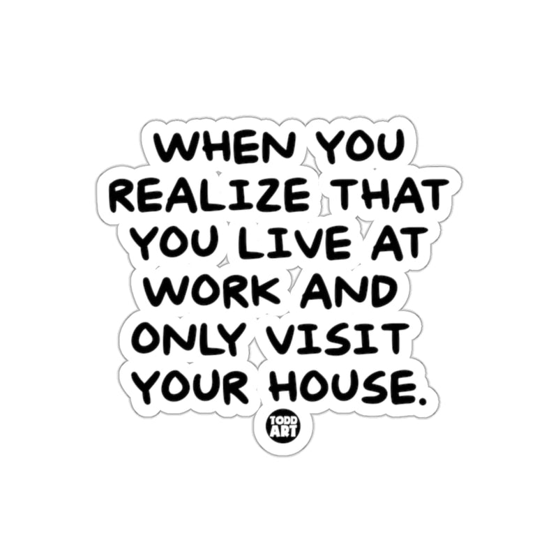 Load image into Gallery viewer, When You Realize That You Live At Work Sticker
