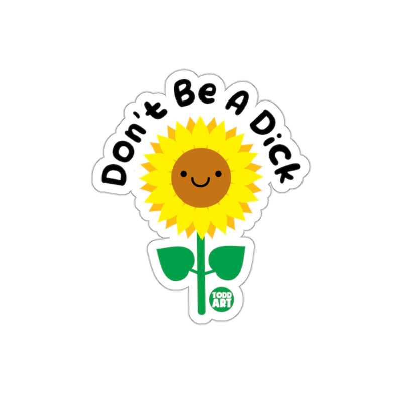 Load image into Gallery viewer, Don't Be a Dick Sunflower with Todd Art Logo sticker
