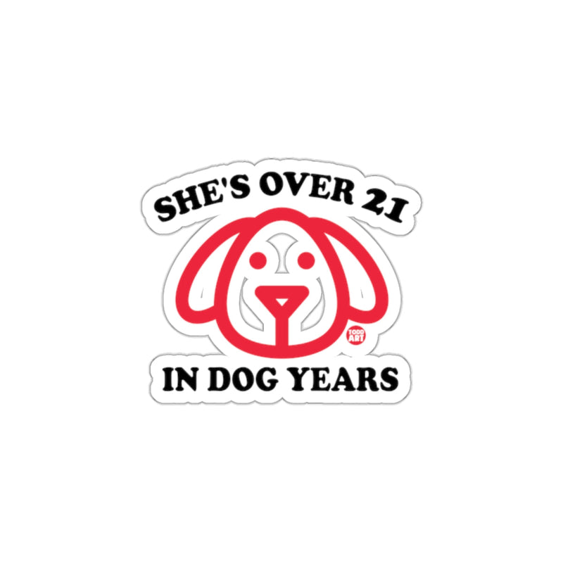 Load image into Gallery viewer, She's Over 21 In Dog Years Funny Sticker Design
