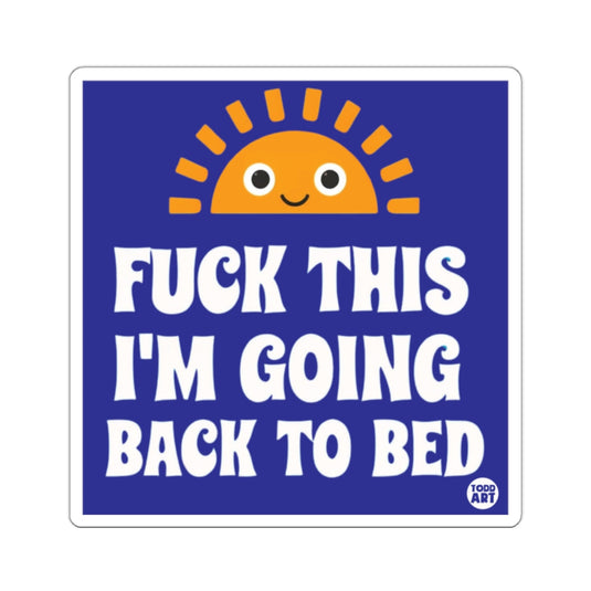 Fuck This I'm Going Back To Bed Humorous 