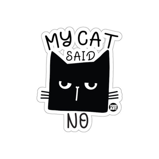My Cat Said No Funny Sticker Todd Art Design