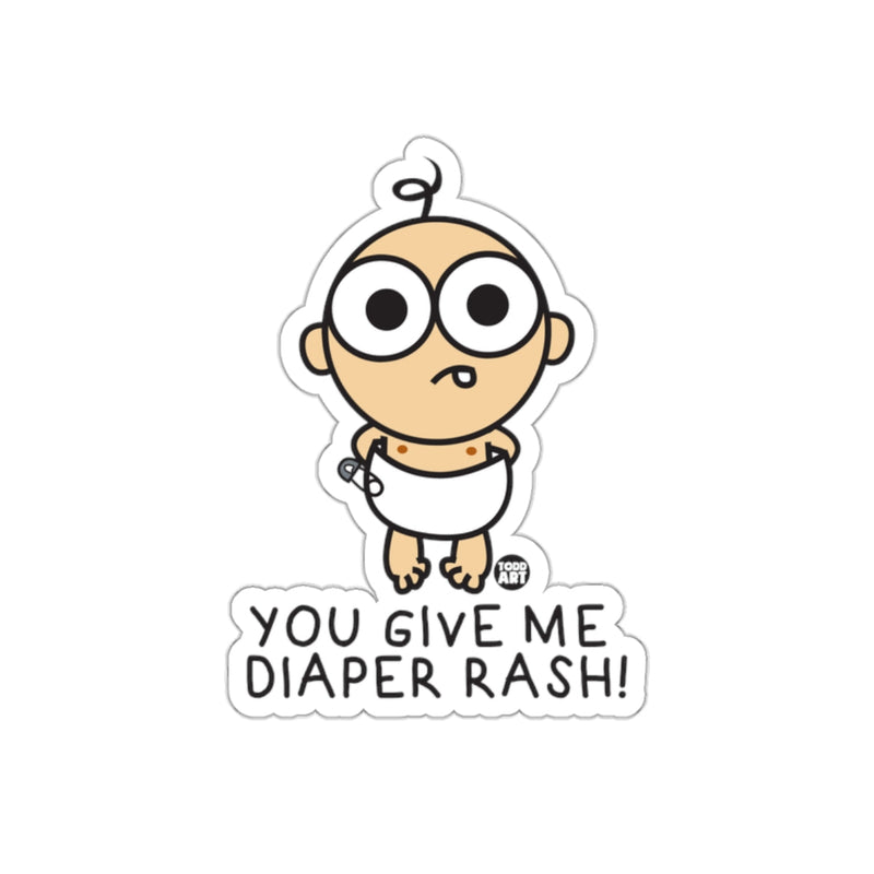Load image into Gallery viewer, You Give Me Diaper Rash Funny Sticker Design
