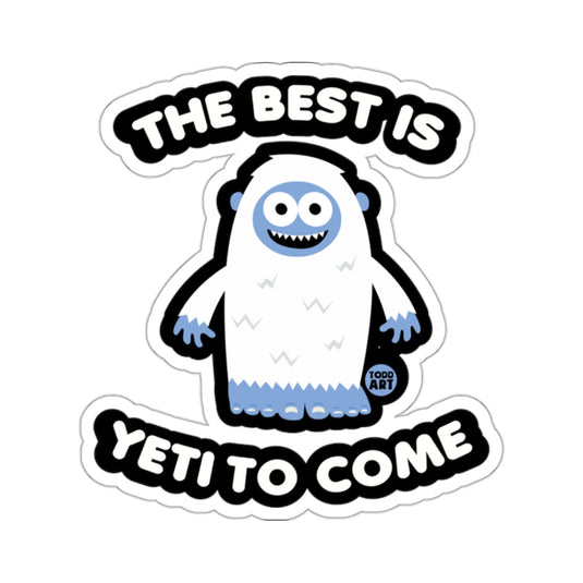The Best Is Yeti To Come Funny Monster Sticker