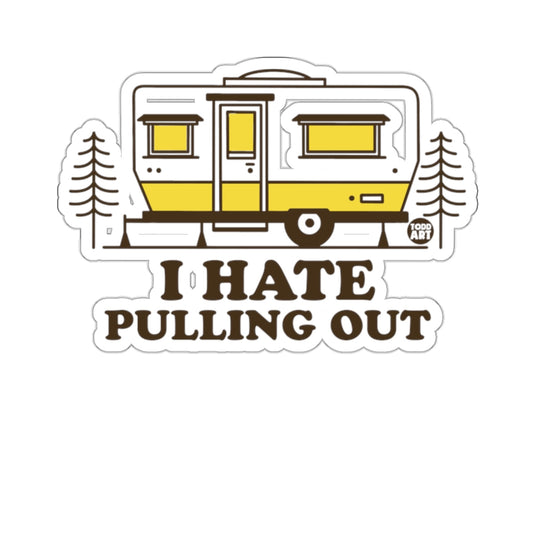 I Hate Pulling Out Camping Travel Trailer Todd Art sticker