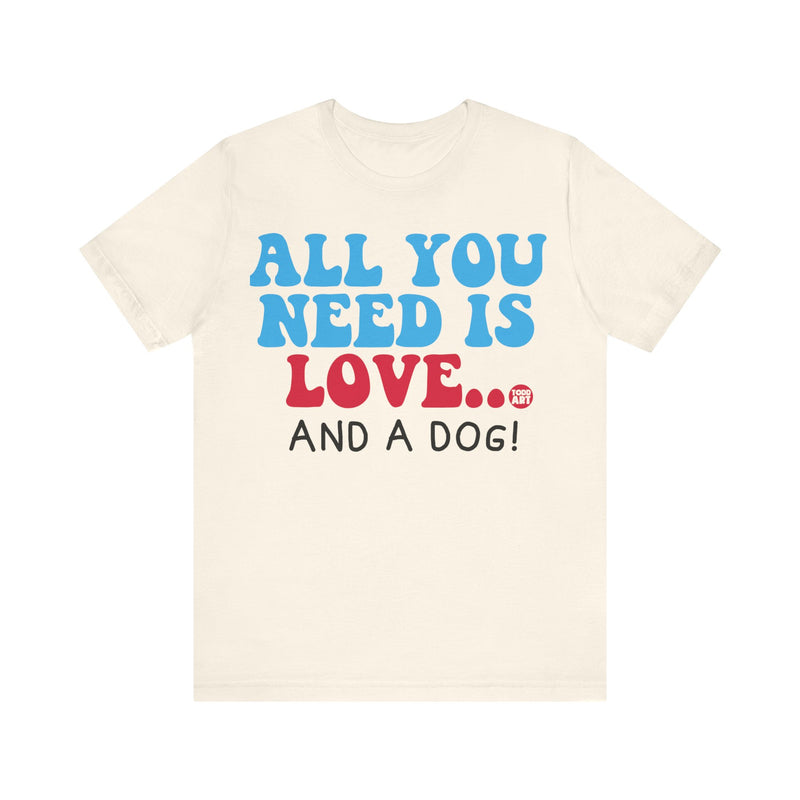 Load image into Gallery viewer, All Need is Love and a Dog Unisex Jersey Short Sleeve Tee
