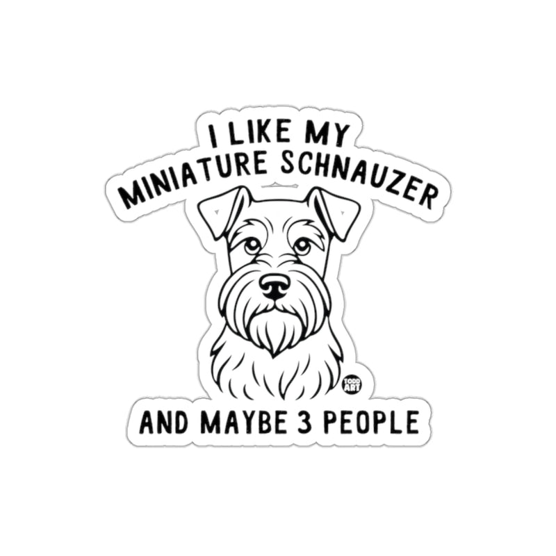 Load image into Gallery viewer, I Like My Miniature Schnauzer And Maybe 3 People Sticker
