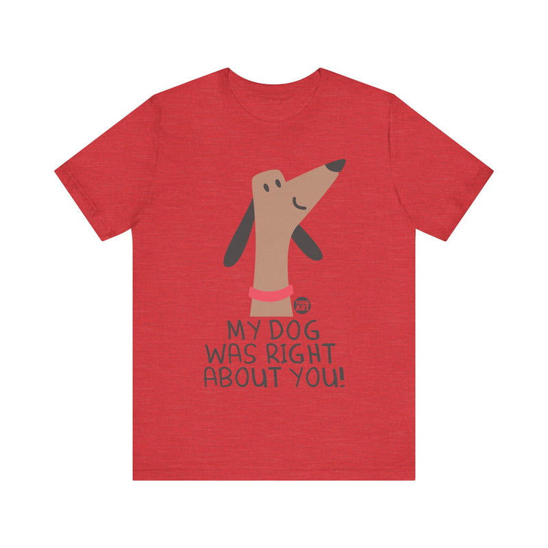 Load image into Gallery viewer, My Dog Right ABout You Unisex Jersey Short Sleeve Tee
