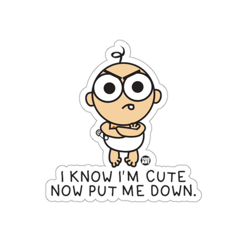 Load image into Gallery viewer, I Know I'm Cute Now Put Me Down Baby Sticker
