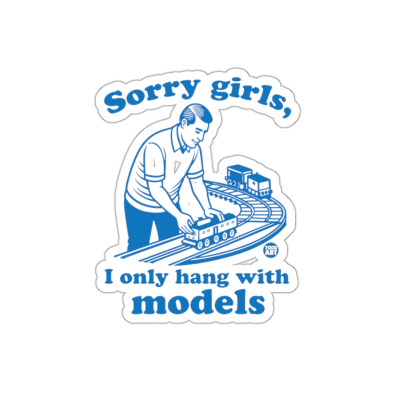 Load image into Gallery viewer, Sorry Girls I Only Hang With Models Todd Art Design sticker
