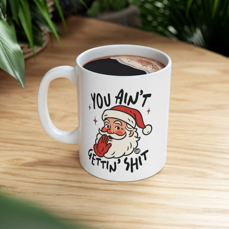 Load image into Gallery viewer, Funny Santa Mug with You Ain't Gettin' Shit Text
