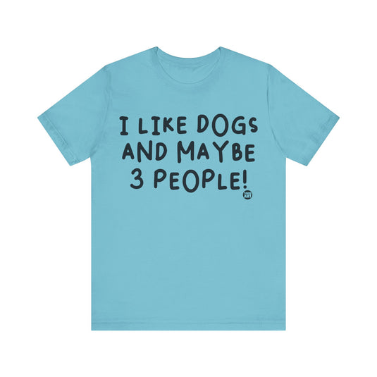 I Like Dogs and 3 People Unisex Jersey Short Sleeve Tee