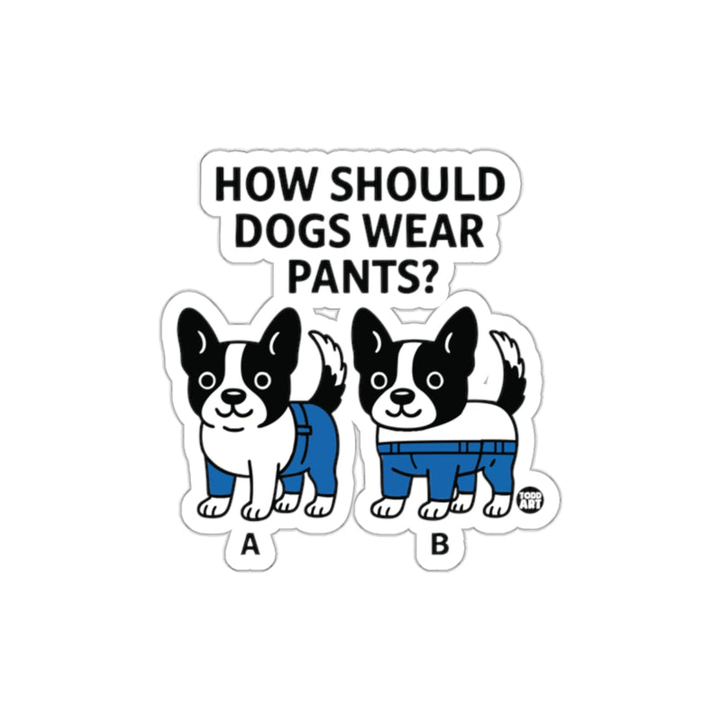 Load image into Gallery viewer, Funny How Should Dogs Wear Pants Sticker
