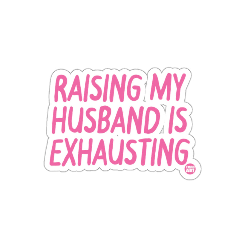 Load image into Gallery viewer, Raising My Husband Is Exhausting sticker
