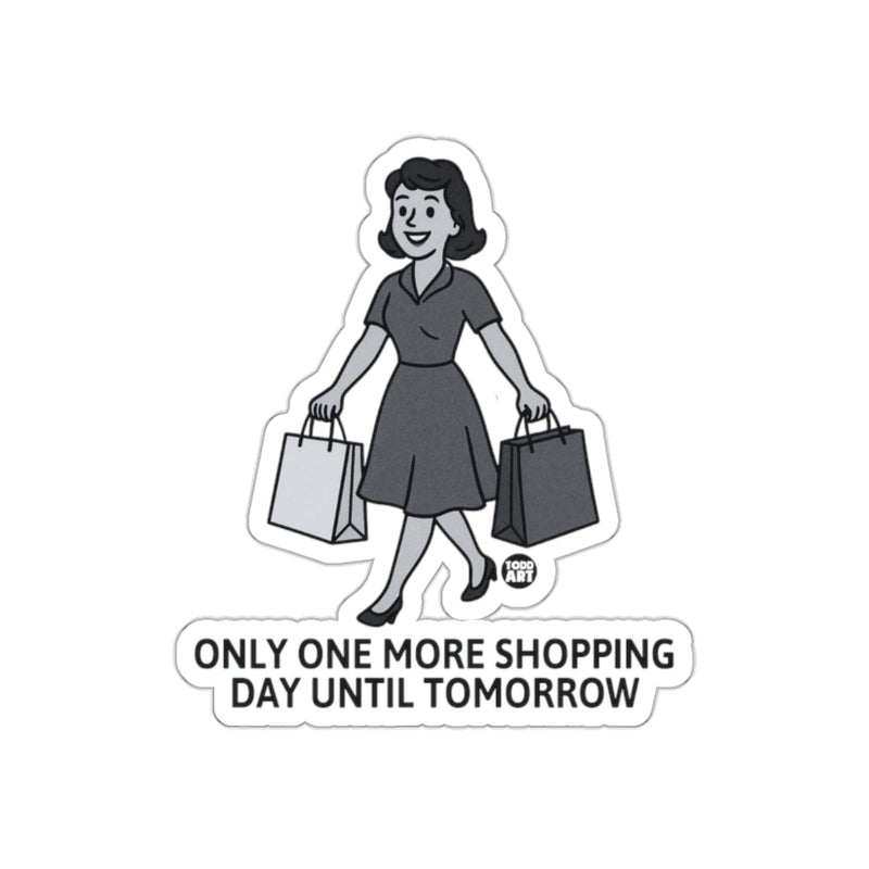Load image into Gallery viewer, Only One More Shopping Day Until Tomorrow Sticker
