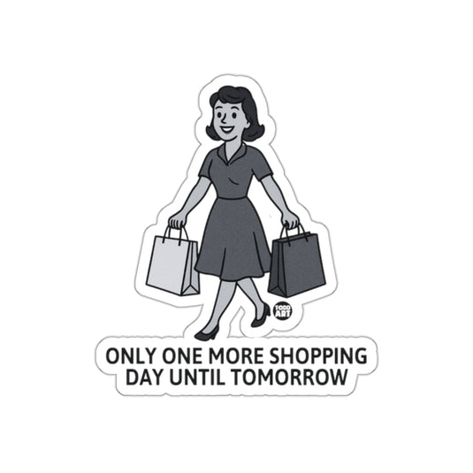 Only One More Shopping Day Until Tomorrow Sticker