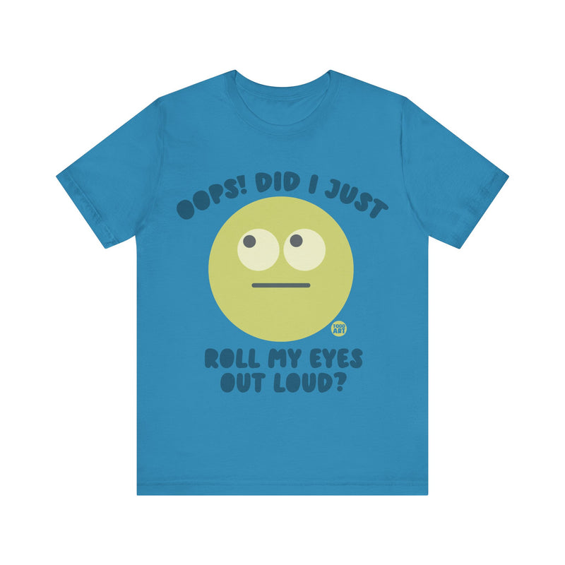 Load image into Gallery viewer, Oops! Did I Just Roll My Eyes Out Loud? T Shirt, funny tees, adult humor tshirt, sarcasm shirt
