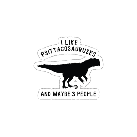 I Like Psittacosauruses And Maybe 3 People Sticker