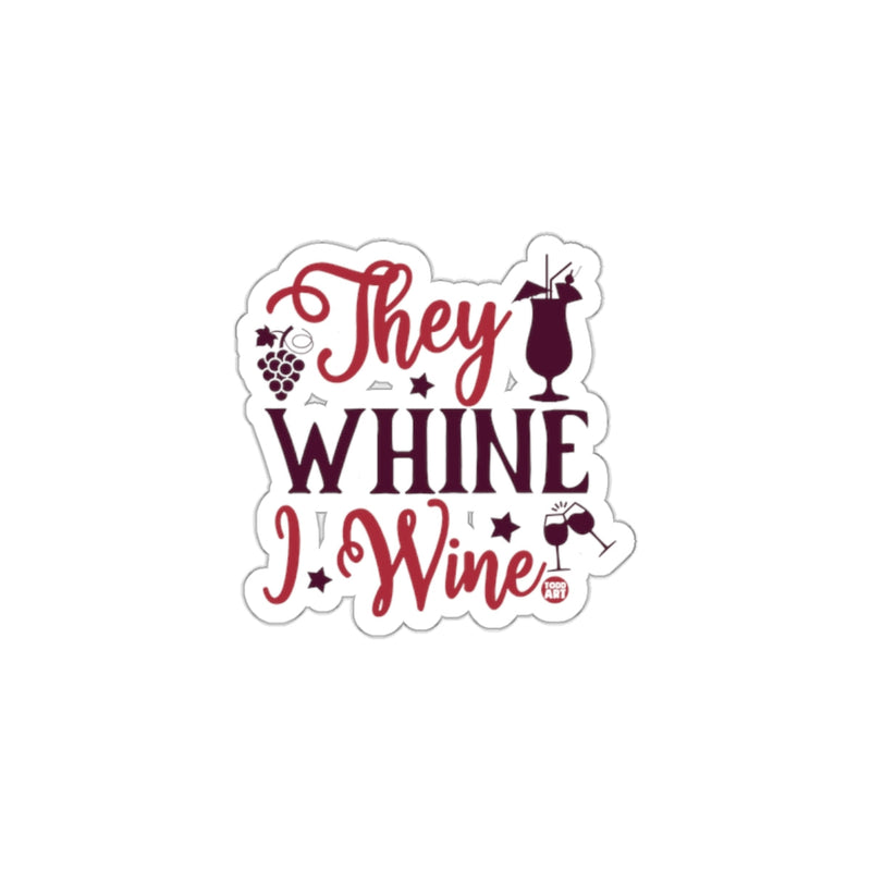 Load image into Gallery viewer, They Whine I Wine Funny Quote Sticker
