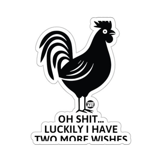 Oh Shit Luckily I Have Two More Wishes Sticker