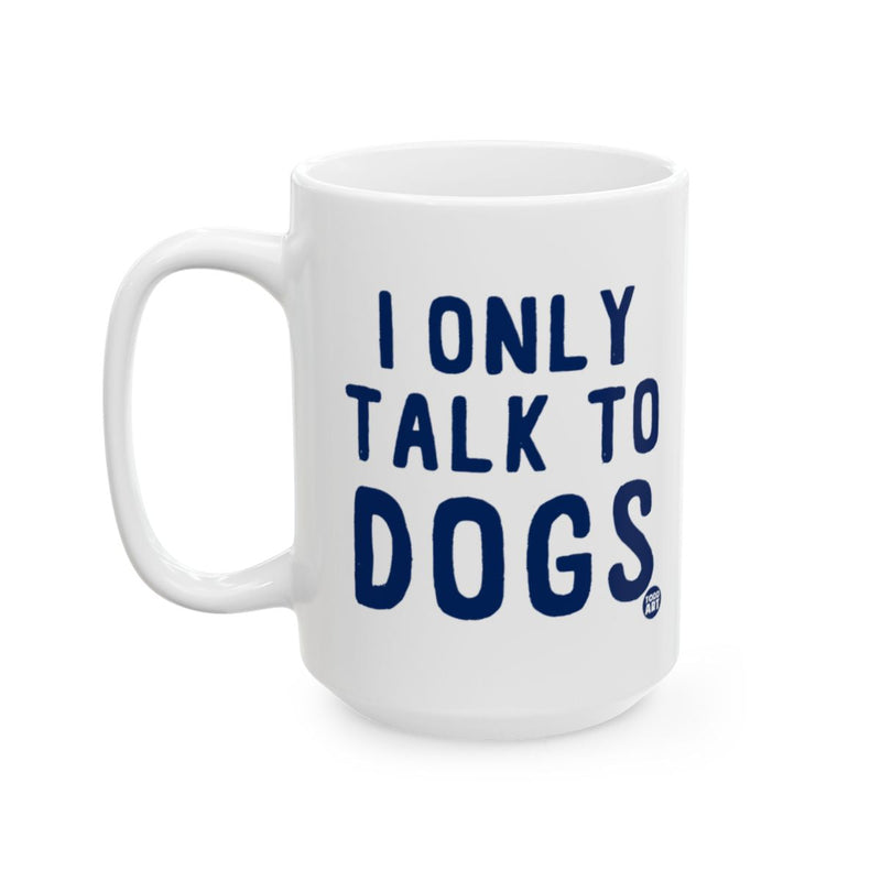 Load image into Gallery viewer, I Only Talk To Dogs Funny Mug for Dog Lovers
