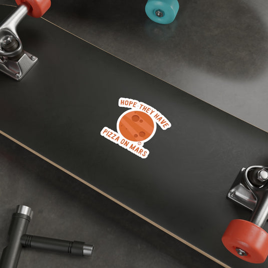 Hope They Have Pizza on Mars Sticker for Skateboards