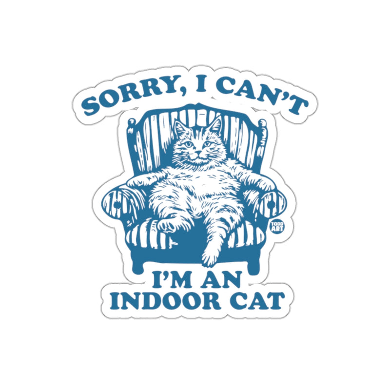 Load image into Gallery viewer, Sorry I Can't I'm An Indoor Cat Sticker
