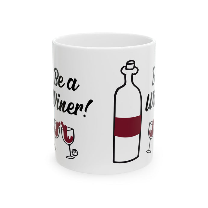 Be a Winer Wine Mug, Funny Wine Drinker Coffee Mug