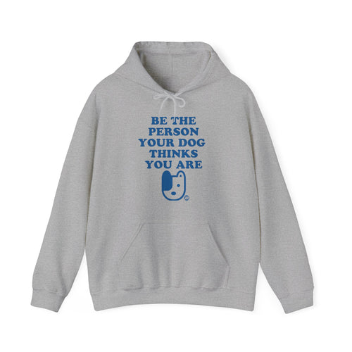 Be The Person Your Dog Thinks You Are Unisex Heavy Blend Hooded Sweatshirt