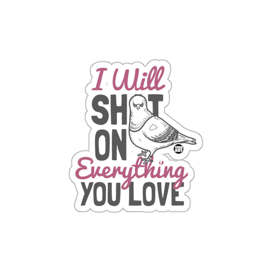 I Will Shot On Everything You Love with Pigeon sticker