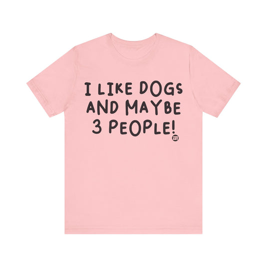 I Like Dogs and 3 People Unisex Jersey Short Sleeve Tee