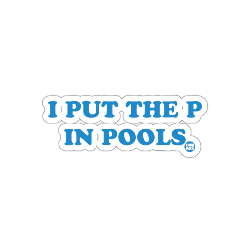 Load image into Gallery viewer, I PUT THE P IN POOLS Todd Art Blue Graphic sticker
